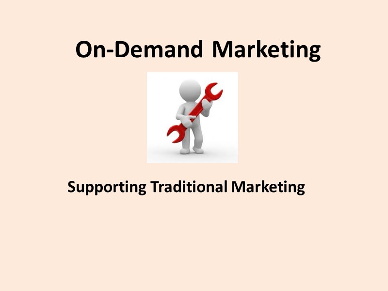 On-Demand Marketing Supporting Traditional Marketing